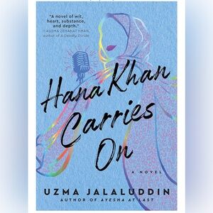 Hana Khan Carries - a novel by Uzma Jalaluddin